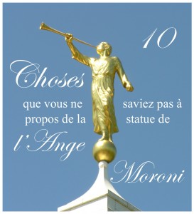 10 choses que vous ne saviez pas à propos de la statue de l’ange Moroni